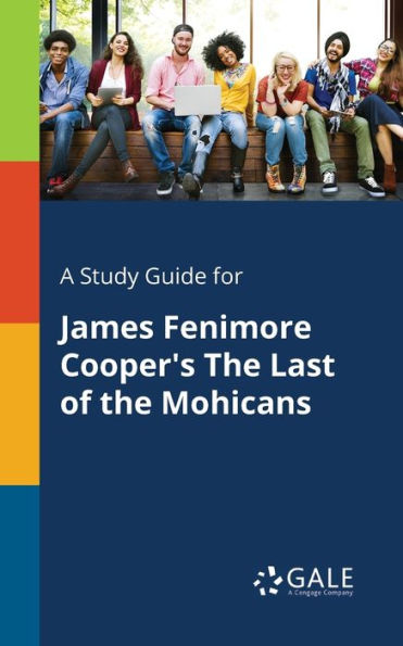 A Study Guide For James Fenimore Cooper'S The Last Of The Mohicans