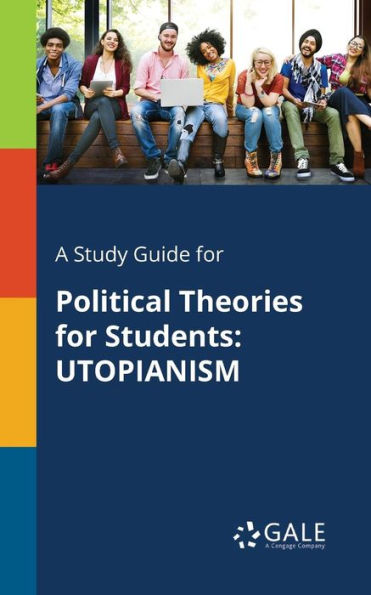 A Study Guide For Political Theories For Students: Utopianism