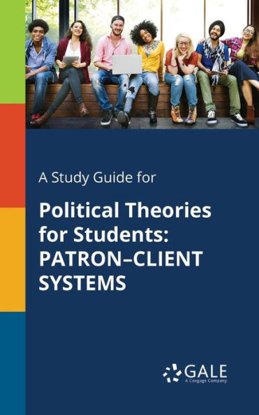 A Study Guide For Political Theories For Students: Patron-Client Systems
