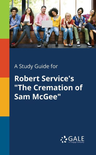 A Study Guide For Robert Service'S "The Cremation Of Sam Mcgee" Cengage Learning Gale
