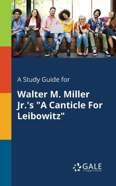 A Study Guide For Walter M. Miller Jr.'S "A Canticle For Leibowitz" Cengage Learning Gale