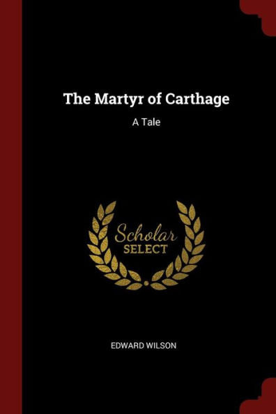 The Martyr Of Carthage: A Tale