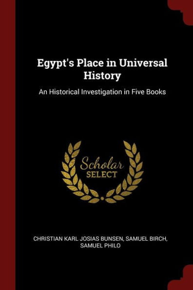 Egypt'S Place In Universal History: An Historical Investigation In Five Books
