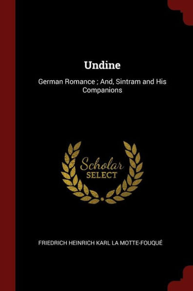 Undine: German Romance; And, Sintram And His Companions