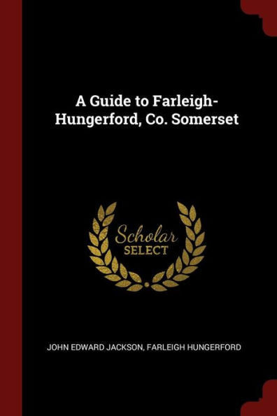 A Guide To Farleigh-Hungerford, Co. Somerset
