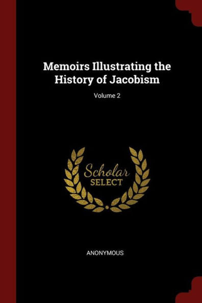 Memoirs Illustrating The History Of Jacobism; Volume 2