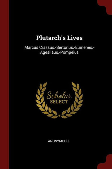 Plutarch'S Lives: Marcus Crassus.-Sertorius.-Eumenes.-Agesilaus.-Pompeius