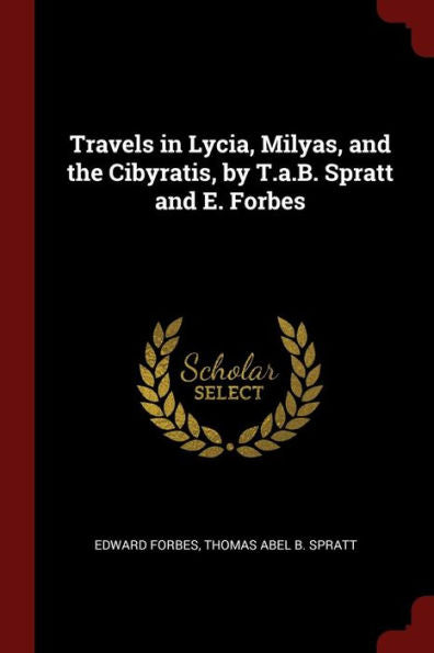 Travels In Lycia, Milyas, And The Cibyratis, By T.A.B. Spratt And E. Forbes