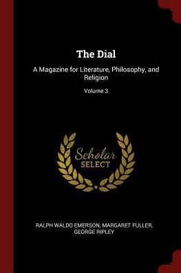 The Dial: A Magazine For Literature, Philosophy, And Religion; Volume 3