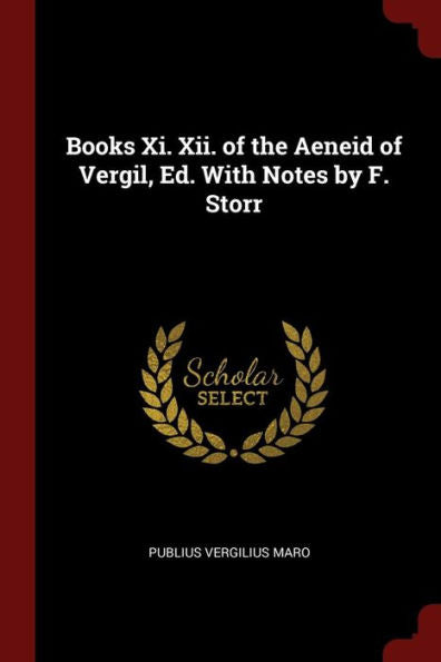 Books Xi. Xii. Of The Aeneid Of Vergil, Ed. With Notes By F. Storr