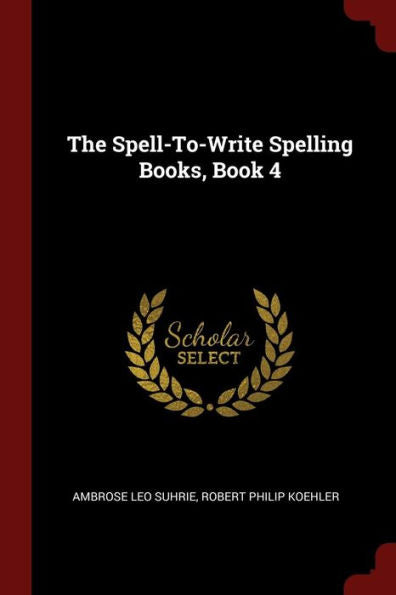 The Spell-To-Write Spelling Books, Book 4