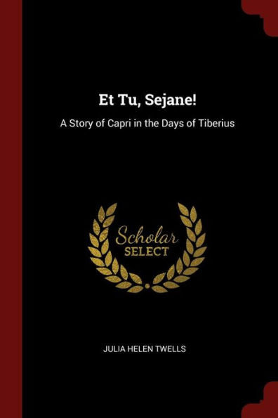 Et Tu, Sejane!: A Story Of Capri In The Days Of Tiberius
