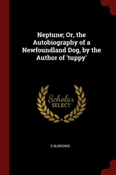 Neptune; Or, The Autobiography Of A Newfoundland Dog, By The Author Of 'Tuppy'