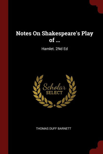 Notes On Shakespeare'S Play Of ...: Hamlet. 2Nd Ed