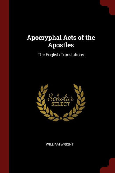 Apocryphal Acts Of The Apostles: The English Translations