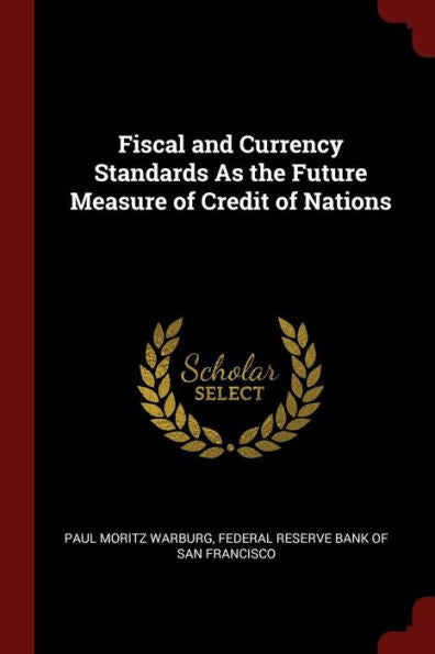 Fiscal And Currency Standards As The Future Measure Of Credit Of Nations