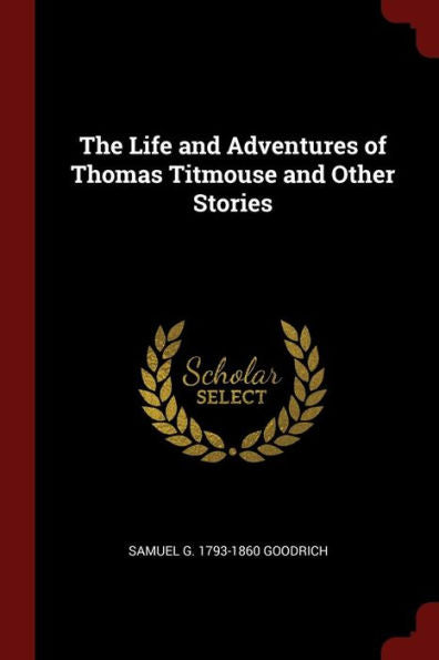 The Life And Adventures Of Thomas Titmouse And Other Stories