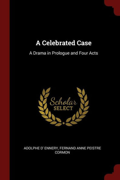A Celebrated Case: A Drama In Prologue And Four Acts