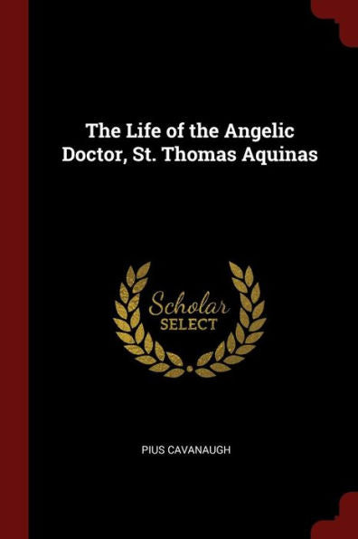 The Life Of The Angelic Doctor, St. Thomas Aquinas
