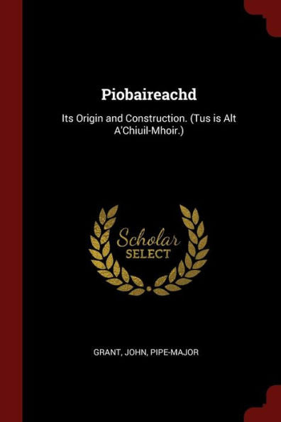Piobaireachd: Its Origin And Construction. (Tus Is Alt A'Chiuil-Mhoir.)