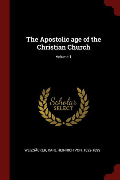 The Apostolic Age Of The Christian Church; Volume 1