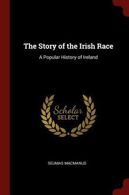 The Story Of The Irish Race: A Popular History Of Ireland