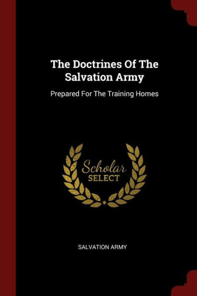 The Doctrines Of The Salvation Army: Prepared For The Training Homes
