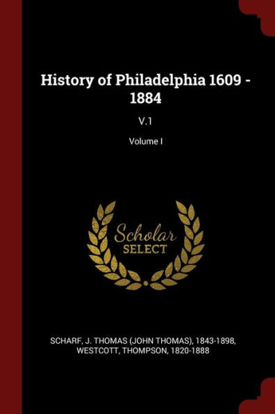 History Of Philadelphia 1609 - 1884: V.1; Volume I