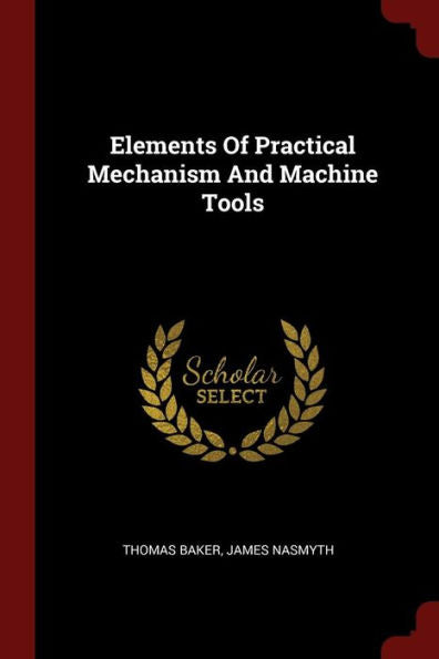 Elements Of Practical Mechanism And Machine Tools
