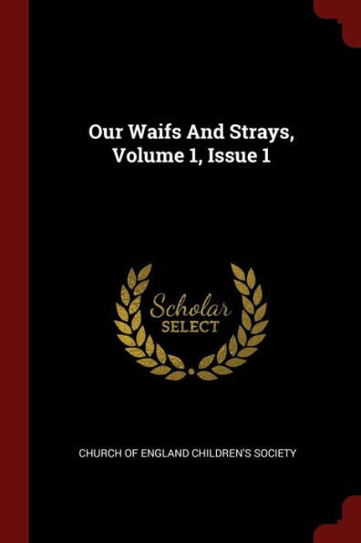 Our Waifs And Strays, Volume 1, Issue 1