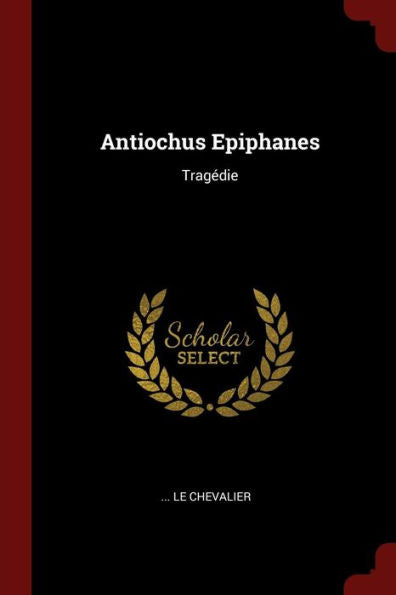 Antiochus Epiphanes: Trag?die