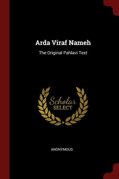 Arda Viraf Nameh: The Original Pahlavi Text