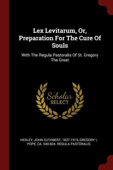 Lex Levitarum, Or, Preparation For The Cure Of Souls: With The Regula Pastoralis Of St. Gregory The Great