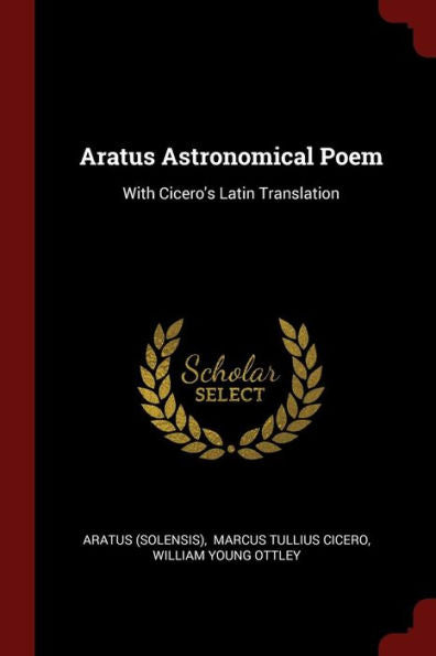 Aratus Astronomical Poem: With Cicero'S Latin Translation