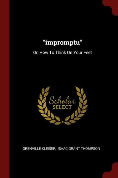 Impromptu: Or, How To Think On Your Feet