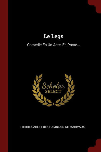 Le Legs: Comédie En Un Acte, En Prose... (French Edition)