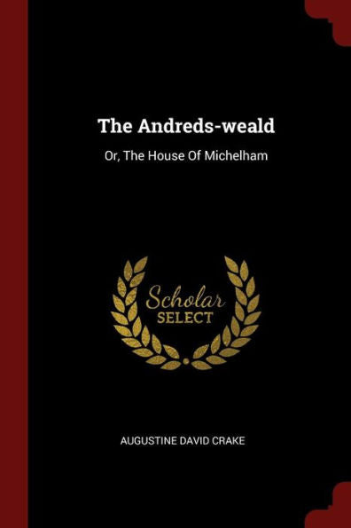 The Andreds-Weald: Or, The House Of Michelham