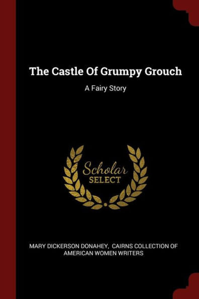 The Castle Of Grumpy Grouch: A Fairy Story