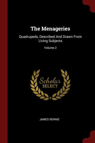 The Menageries: Quadrupeds, Described And Drawn From Living Subjects; Volume 2