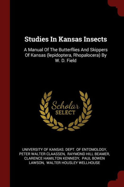 Studies In Kansas Insects: A Manual Of The Butterflies And Skippers Of Kansas (Lepidoptera, Rhopalocera) By W. D. Field