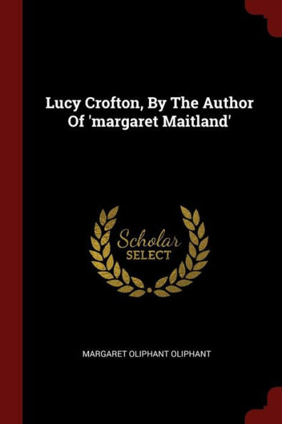 Lucy Crofton, By The Author Of 'Margaret Maitland'