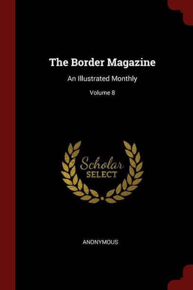 The Border Magazine: An Illustrated Monthly; Volume 8