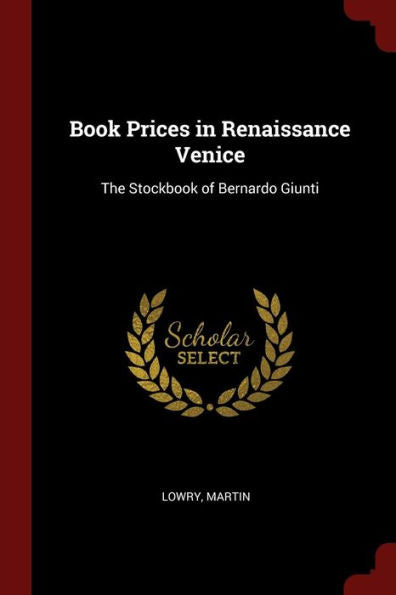 Book Prices In Renaissance Venice: The Stockbook Of Bernardo Giunti