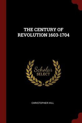 The Century Of Revolution 1603-1704