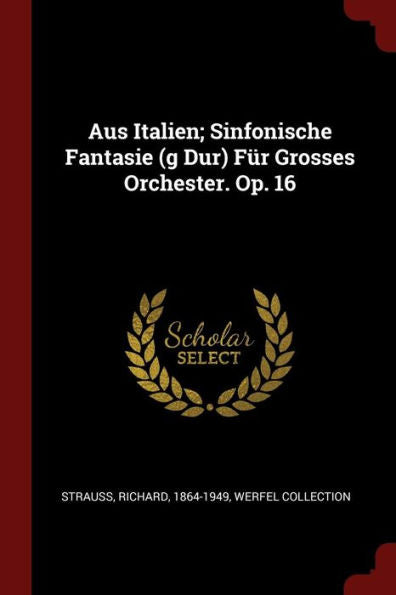 Aus Italien; Sinfonische Fantasie (G Dur) F?r Grosses Orchester. Op. 16
