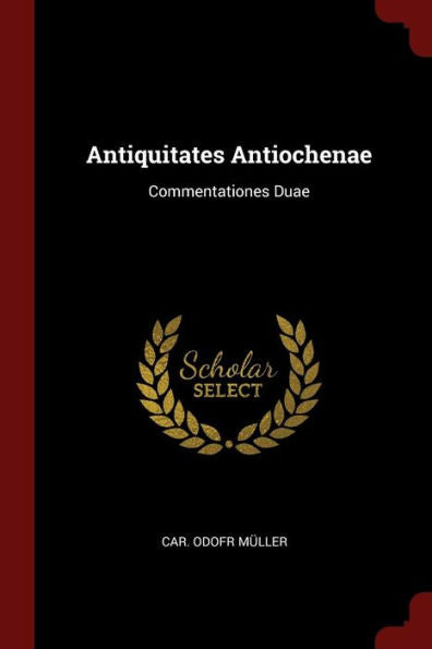 Antiquitates Antiochenae: Commentationes Duae