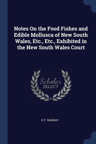 Notes On The Food Fishes And Edible Mollusca Of New South Wales, Etc., Etc., Exhibited In The New South Wales Court