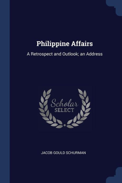 Philippine Affairs: A Retrospect And Outlook; An Address