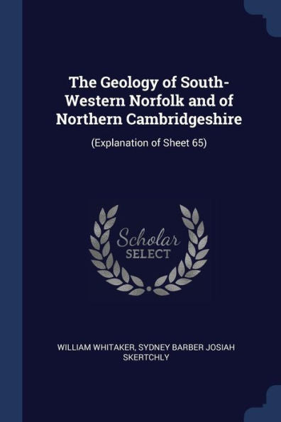 The Geology Of South-Western Norfolk And Of Northern Cambridgeshire: (Explanation Of Sheet 65)