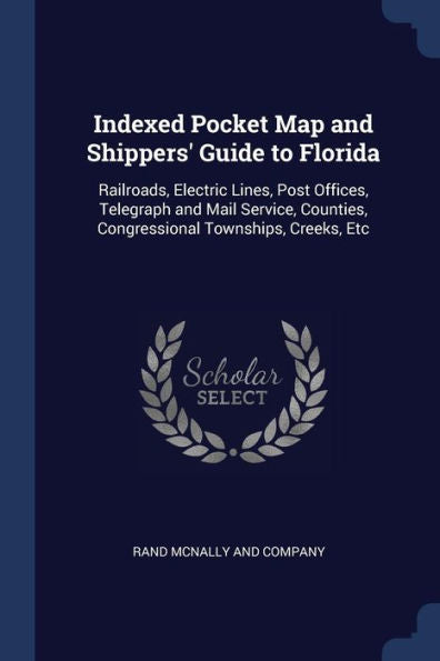 Indexed Pocket Map And Shippers' Guide To Florida: Railroads, Electric Lines, Post Offices, Telegraph And Mail Service, Counties, Congressional Townships, Creeks, Etc